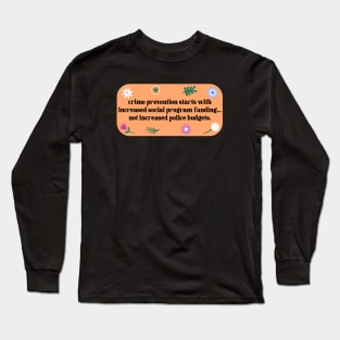 Crime Prevention Needs Social Programs Long Sleeve T-Shirt